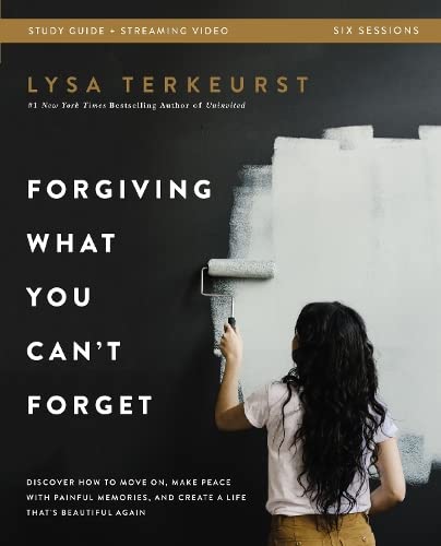 Forgiving What You Can't Forget Bible Study Guide Plus Streaming Video: Discover How to Move On, Make Peace with Painful Memories, and Create a Life T -- Lysa TerKeurst, Paperback