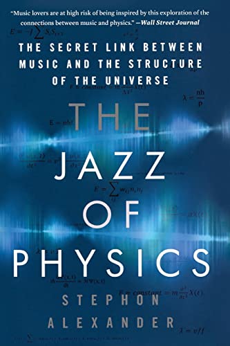 The Jazz of Physics: The Secret Link Between Music and the Structure of the Universe -- Stephon Alexander, Paperback