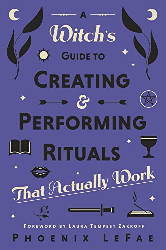 A Witch's Guide to Creating & Performing Rituals: That Actually Work -- Phoenix Lefae, Paperback