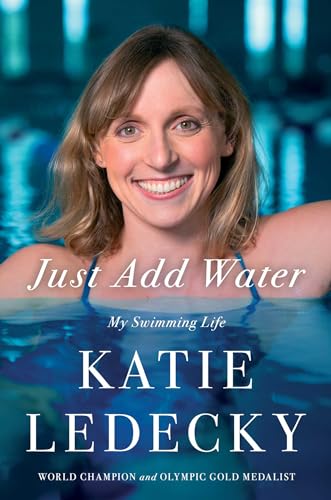Just Add Water: My Swimming Life by Ledecky, Katie