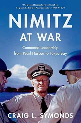 Nimitz at War: Command Leadership from Pearl Harbor to Tokyo Bay -- Craig L. Symonds - Hardcover
