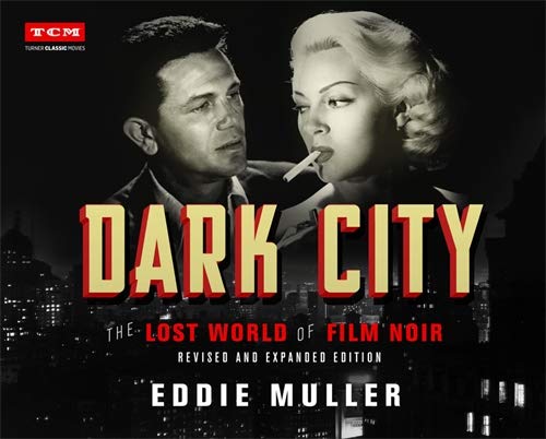 Dark City: The Lost World of Film Noir (Revised and Expanded Edition) -- Eddie Muller, Hardcover