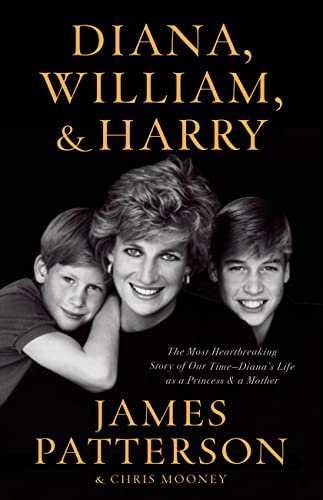 Diana, William, and Harry: The Heartbreaking Story of a Princess and Mother -- James Patterson - Hardcover