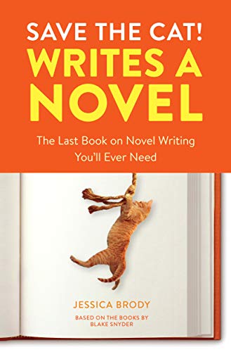 Save the Cat! Writes a Novel: The Last Book on Novel Writing You'll Ever Need -- Jessica Brody, Paperback