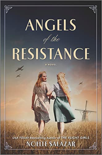 Angels of the Resistance: A Novel of Sisterhood and Courage in WWII -- Noelle Salazar, Hardcover
