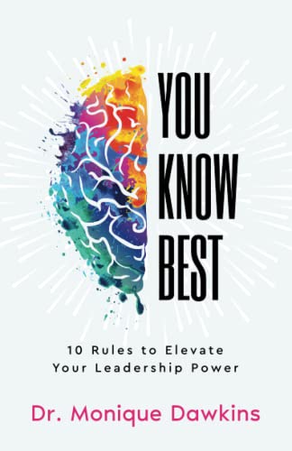 You Know Best: 10 Rules to Elevate Your Leadership Power by Dawkins, Monique