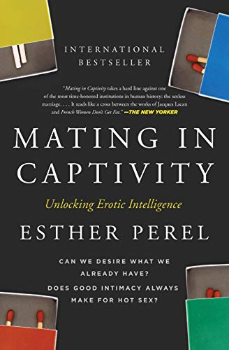 Mating in Captivity: Unlocking Erotic Intelligence -- Esther Perel - Paperback