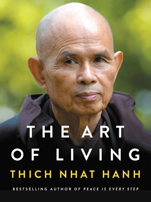 The Art of Living: Peace and Freedom in the Here and Now -- Thich Nhat Hanh, Hardcover