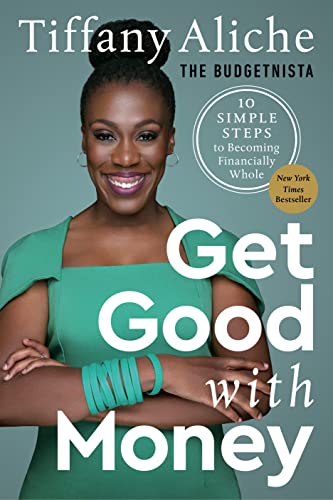 Get Good with Money: Ten Simple Steps to Becoming Financially Whole -- Tiffany the Budgetnista Aliche, Hardcover