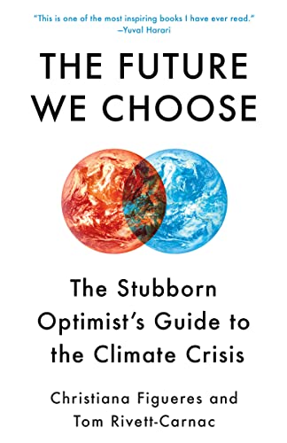 The Future We Choose: The Stubborn Optimist's Guide to the Climate Crisis -- Christiana Figueres, Paperback