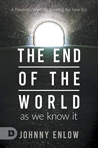 End of the World as We Know It: A Prophetic Word for Entering the New Era -- Johnny Enlow, Paperback