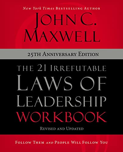 The 21 Irrefutable Laws of Leadership Workbook 25th Anniversary Edition: Follow Them and People Will Follow You -- John C. Maxwell, Paperback