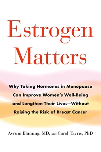 Estrogen Matters: Why Taking Hormones in Menopause Can Improve Women's Well-Being and Lengthen Their Lives -- Without Raising the Risk o by Bluming, Avrum