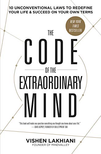 The Code of the Extraordinary Mind: 10 Unconventional Laws to Redefine Your Life and Succeed on Your Own Terms -- Vishen Lakhiani - Paperback