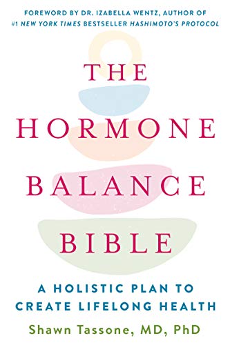 The Hormone Balance Bible: A Holistic Plan to Create Lifelong Health -- Shawn Tassone, Paperback