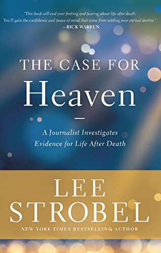 The Case for Heaven: A Journalist Investigates Evidence for Life After Death -- Lee Strobel, Hardcover