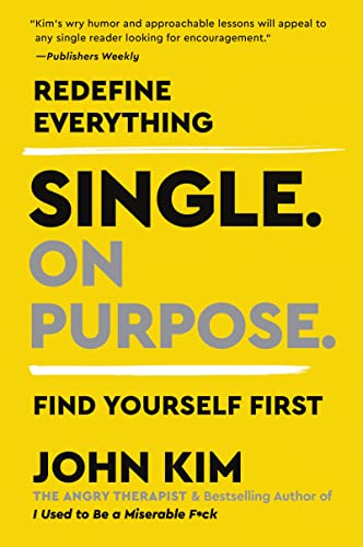 Single on Purpose: Redefine Everything. Find Yourself First. -- John Kim - Paperback