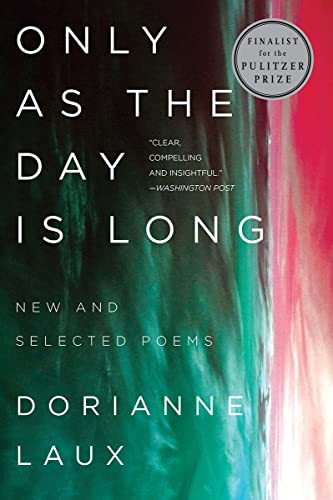 Only as the Day Is Long: New and Selected Poems -- Dorianne Laux, Paperback