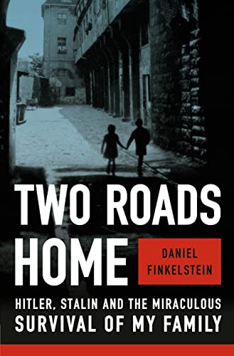 Two Roads Home: Hitler, Stalin, and the Miraculous Survival of My Family -- Daniel Finkelstein, Hardcover