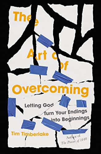 The Art of Overcoming: Letting God Turn Your Endings Into Beginnings -- Tim Timberlake, Paperback