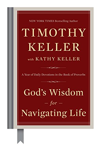 God's Wisdom for Navigating Life: A Year of Daily Devotions in the Book of Proverbs -- Timothy Keller, Hardcover