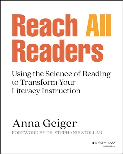 Reach All Readers: Using the Science of Reading to Transform Your Literacy Instruction by Geiger, Anna