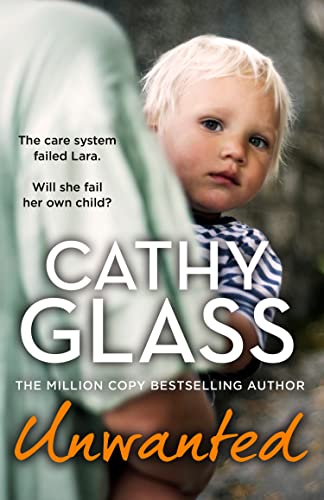 Unwanted: The Care System Failed Lara. Will She Fail Her Own Child? by Glass, Cathy