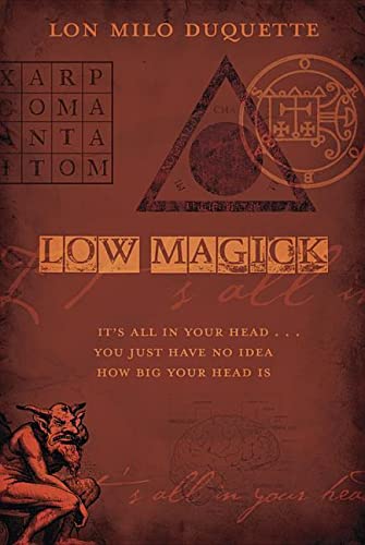 Low Magick: It's All in Your Head ... You Just Have No Idea How Big Your Head Is -- Lon Milo DuQuette, Paperback