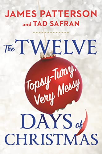 The Twelve Topsy-Turvy, Very Messy Days of Christmas: Inspiration for the Emmy-Winning Holiday Special -- James Patterson - Hardcover