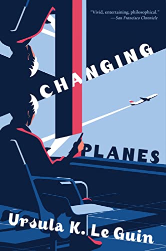 Changing Planes: Stories -- Ursula K. Le Guin - Paperback