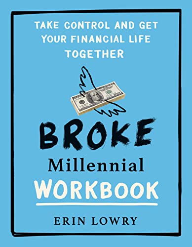 Broke Millennial Workbook: Take Control and Get Your Financial Life Together -- Erin Lowry - Paperback