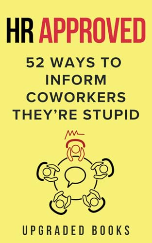 HR Approved 52 Ways To Inform Coworkers They're Stupid by Books, Upgraded