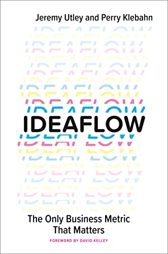 Ideaflow: The Only Business Metric That Matters -- Jeremy Utley, Hardcover