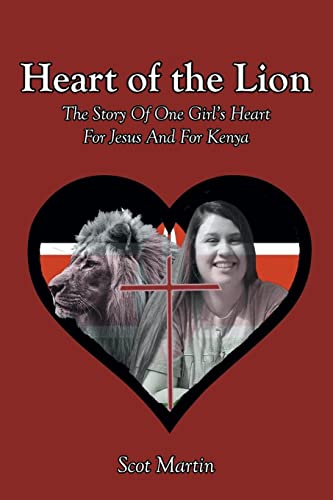 Heart of the Lion: The Story Of One Girl's Heart For Jesus And For Kenya by Martin, Scot