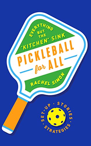 Pickleball for All: Everything But the Kitchen Sink -- Rachel Simon - Hardcover