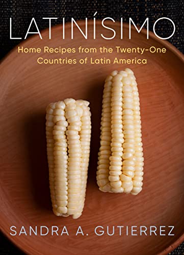 Latin?simo: Home Recipes from the Twenty-One Countries of Latin America: A Cookbook -- Sandra A. Gutierrez, Hardcover