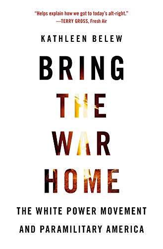 Bring the War Home: The White Power Movement and Paramilitary America -- Kathleen Belew - Paperback