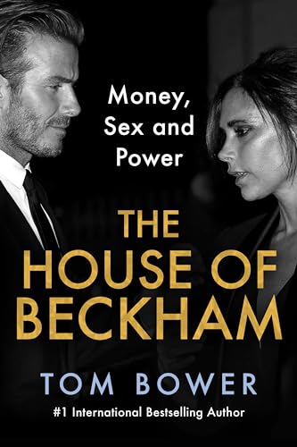 The House of Beckham: Money, Sex and Power by Bower, Tom