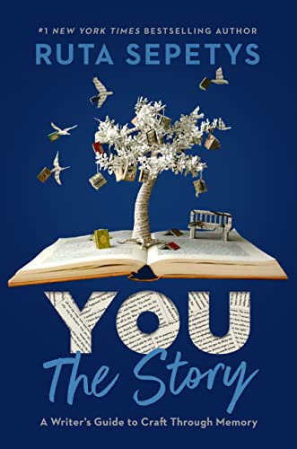 You: The Story: A Writer's Guide to Craft Through Memory -- Ruta Sepetys - Hardcover