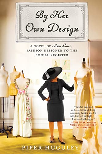 By Her Own Design: A Novel of Ann Lowe, Fashion Designer to the Social Register -- Piper Huguley - Paperback