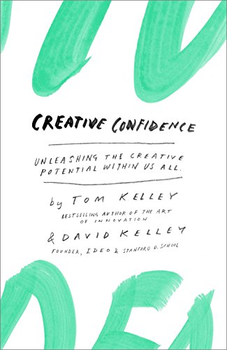 Creative Confidence: Unleashing the Creative Potential Within Us All -- Tom Kelley, Hardcover