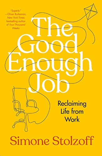 The Good Enough Job: Reclaiming Life from Work -- Simone Stolzoff - Hardcover