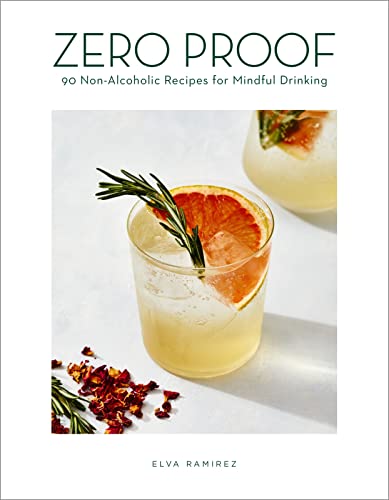 Zero Proof: 90 Non-Alcoholic Recipes for Mindful Drinking -- Elva Ramirez, Hardcover
