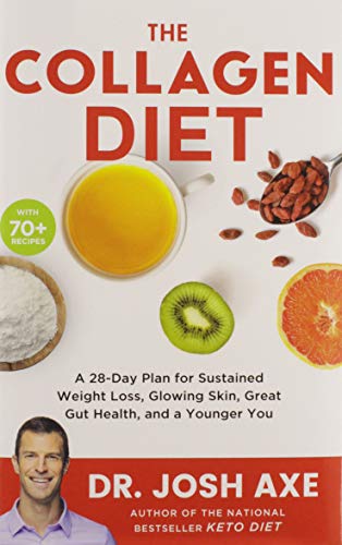 The Collagen Diet: A 28-Day Plan for Sustained Weight Loss, Glowing Skin, Great Gut Health, and a Younger You [Hardcover] Axe, Dr. Josh - Hardcover