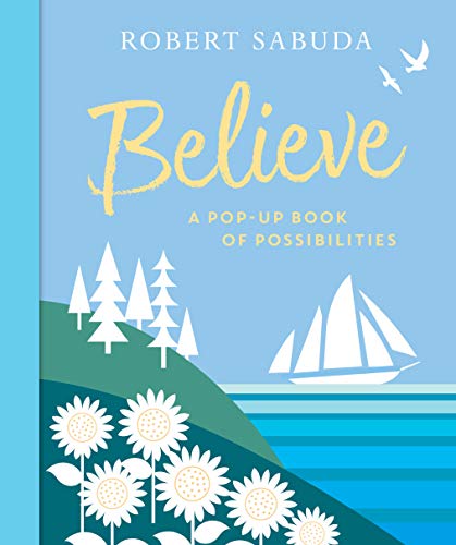 Believe: A Pop-Up Book of Possibilities -- Robert Sabuda, Hardcover