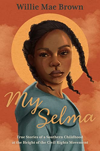 My Selma: True Stories of a Southern Childhood at the Height of the Civil Rights Movement -- Willie Mae Brown - Hardcover