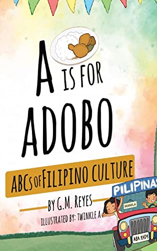 A is for Adobo: ABCs of Filipino Culture by Reyes, G. M.
