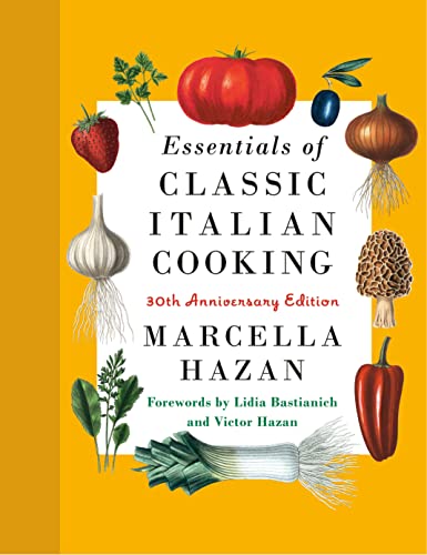 Essentials of Classic Italian Cooking: 30th Anniversary Edition: A Cookbook -- Marcella Hazan, Hardcover