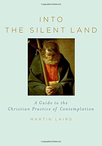 Into the Silent Land: A Guide to the Christian Practice of Contemplation -- Martin Laird, Hardcover