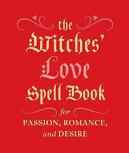 The Witches' Love Spell Book: For Passion, Romance, and Desire -- Cerridwen Greenleaf, Hardcover